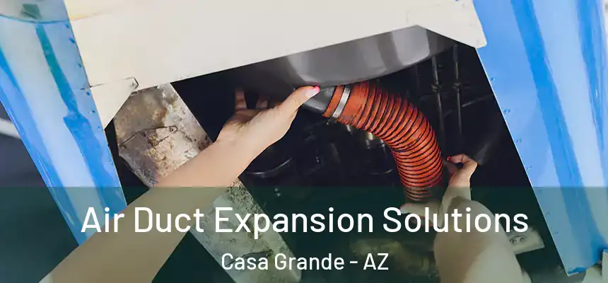  Air Duct Expansion Solutions Casa Grande - AZ