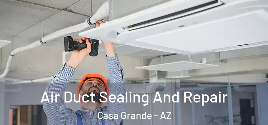  Air Duct Sealing And Repair Casa Grande - AZ