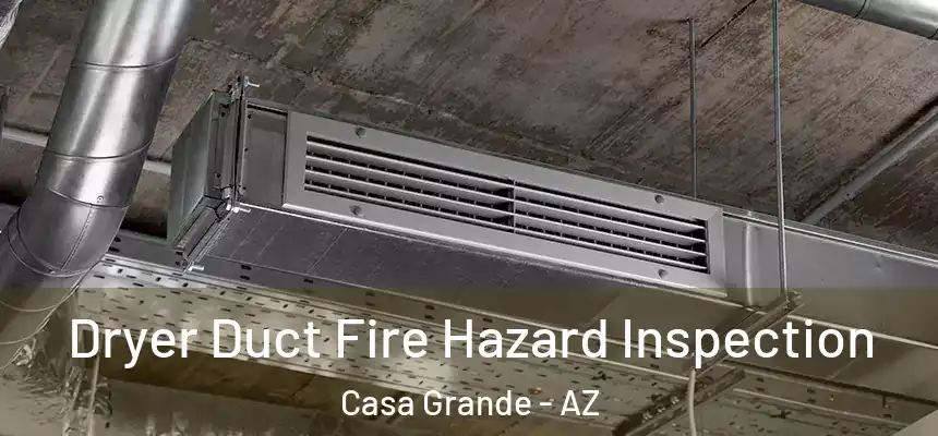  Dryer Duct Fire Hazard Inspection Casa Grande - AZ