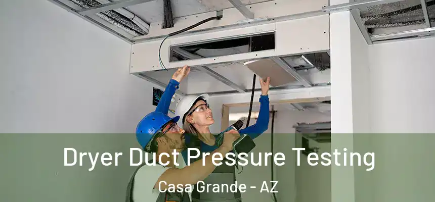  Dryer Duct Pressure Testing Casa Grande - AZ