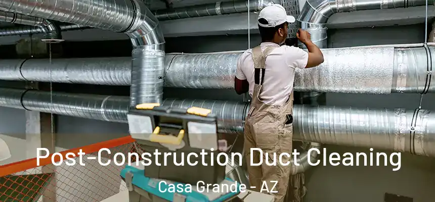  Post-Construction Duct Cleaning Casa Grande - AZ