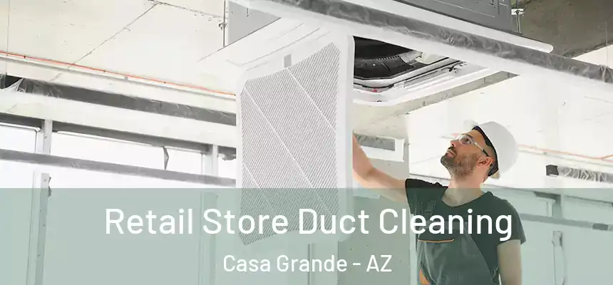  Retail Store Duct Cleaning Casa Grande - AZ