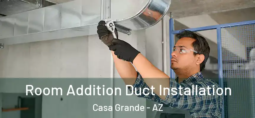  Room Addition Duct Installation Casa Grande - AZ