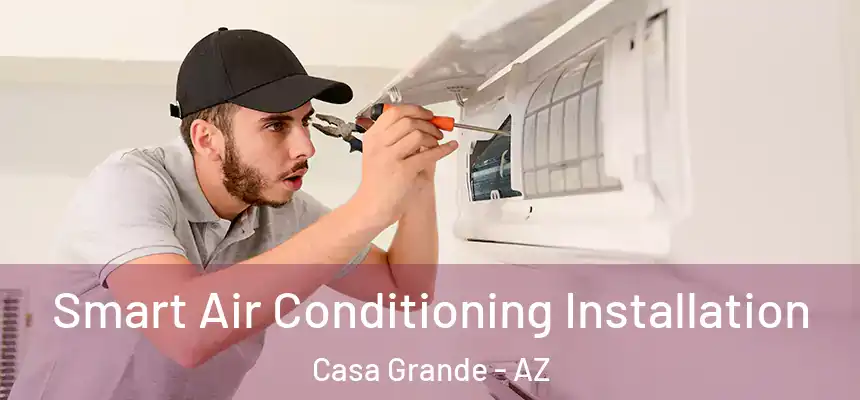  Smart Air Conditioning Installation Casa Grande - AZ