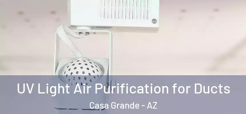  UV Light Air Purification for Ducts Casa Grande - AZ